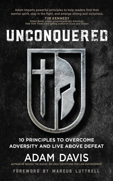 Unconquered: 10 Principles to Overcome Adversity and Live above Defeat