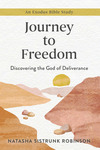 Journey to Freedom: Discovering the God of Deliverance, An Exodus Bible Study