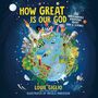 How Great Is Our God: 100 Indescribable Devotions About God and Science