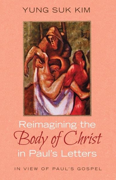 Reimagining the Body of Christ in Paul’s Letters