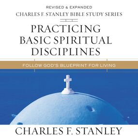 Practicing Basic Spiritual Disciplines: Audio Bible Studies: Follow God's Blueprint for Living