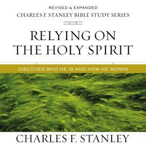 Relying on the Holy Spirit: Audio Bible Studies: Discover Who He Is and How He Works