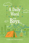 A Daily Word for Boys: A 365-day Devotional