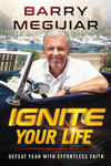 Ignite Your Life: Defeat Fear With Effortless Faith