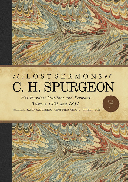 The Lost Sermons of C. H. Spurgeon Volume VII: His Earliest Outlines and Sermons Between 1851 and 1854