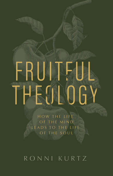 Fruitful Theology: How the Life of the Mind Leads to the Life of the Soul