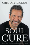 Soul Cure: How to Heal Your Pain and Discover Your Purpose