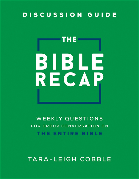 The Bible Recap Discussion Guide: Weekly Questions for Group Conversation on the Entire Bible