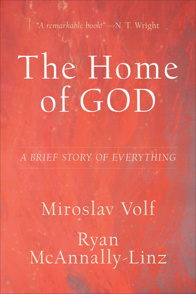 The Home of God (Theology for the Life of the World): A Brief Story of Everything