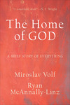 The Home of God (Theology for the Life of the World): A Brief Story of Everything