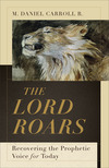 The Lord Roars (Theological Explorations for the Church Catholic): Recovering the Prophetic Voice for Today