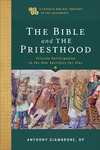 The Bible and the Priesthood (A Catholic Biblical Theology of the Sacraments): Priestly Participation in the One Sacrifice for Sins