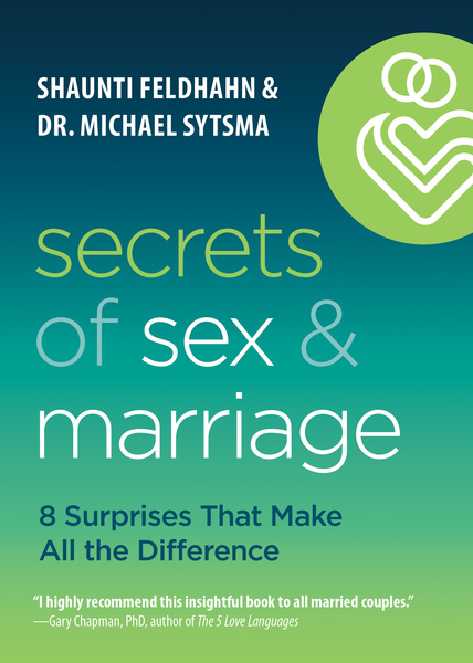 Secrets of Sex and Marriage: 8 Surprises That Make All the Difference