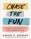 Chase the Fun: 100 Days to Discover Fun Right Where You Are