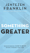 Something Greater: Discovering God's Best Right Where You Are