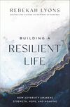 Building a Resilient Life: How Adversity Awakens Strength, Hope, and Meaning