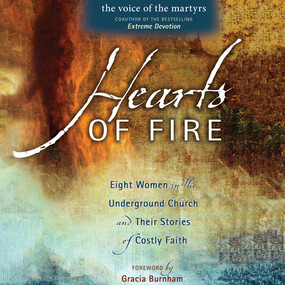 Hearts of Fire: Eight Women in the Underground Church and Their Stories of Costly Faith