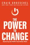 Power to Change: Mastering the Habits That Matter Most