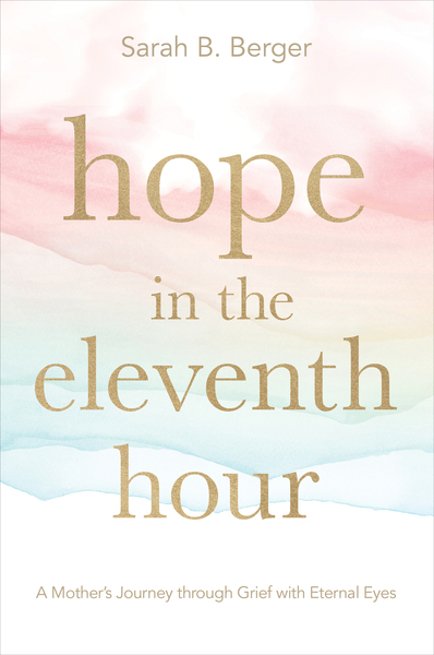 Hope in the Eleventh Hour: A Mother's Journey through Grief with Eternal Eyes