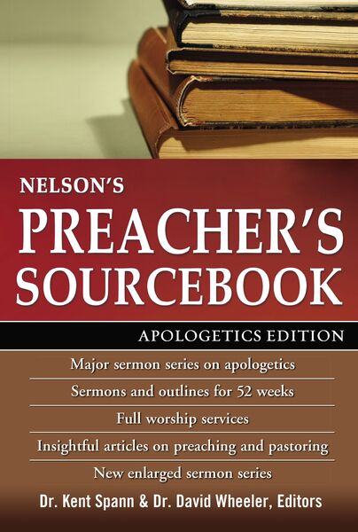 Nelson's Preacher's Sourcebook: Apologetics Edition