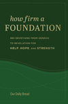 How Firm a Foundation: 365 Devotions from Genesis to Revelation for Help, Hope, and Strength