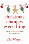 Christmas Changes Everything: How the Birth of Jesus Brings Hope to the World (A Biblical Character Study of Everyone Involved in the Nativity with Practical Application for Today)