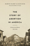 Story of Abortion in America: A Street-Level History, 1652–2022