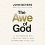 Awe of God: The Astounding Way a Healthy Fear of God Transforms Your Life