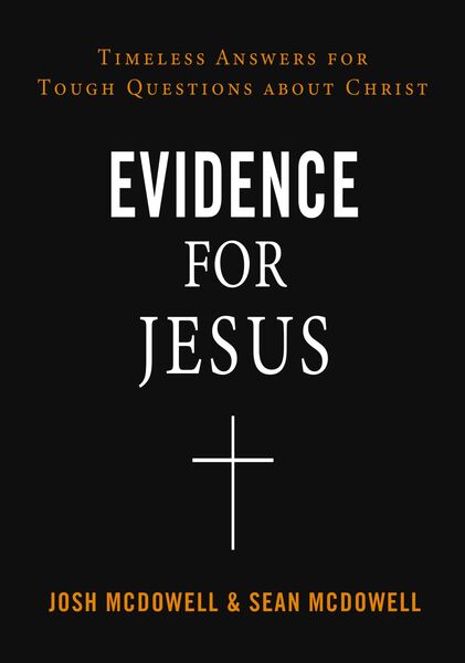 Evidence for Jesus: Timeless Answers for Tough Questions about Christ