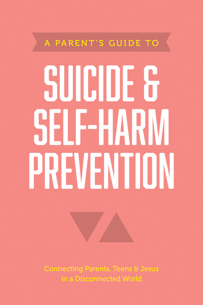 Parent’s Guide to Suicide & Self-Harm Prevention