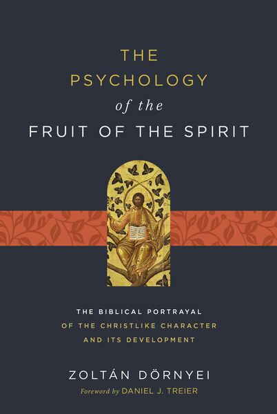 Psychology of the Fruit of the Spirit: The Biblical Portrayal of the Christlike Character and Its Development