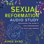 Sexual Reformation Audio Study: Restoring the Dignity and Personhood of Man and Woman