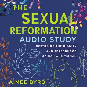 Sexual Reformation Audio Study: Restoring the Dignity and Personhood of Man and Woman