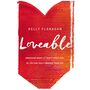 Loveable: Embracing What Is Truest About You, So You Can Truly Embrace Your Life
