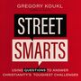 Street Smarts: Using Questions to Answer Christianity's Toughest Challenges