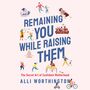 Remaining You While Raising Them: The Secret Art of Confident Motherhood