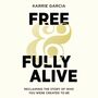 Free and Fully Alive: Reclaiming the Story of Who You Were Created to Be