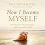 Now I Become Myself: How Deep Grace Heals Our Shame and Restores Our True Self