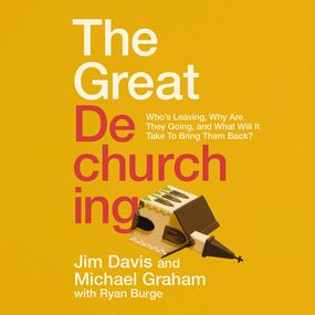 Great Dechurching: Who’s Leaving, Why Are They Going, and What Will It Take to Bring Them Back?