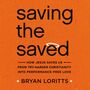 Saving the Saved: How Jesus Saves Us from Try-Harder Christianity into Performance-Free Love