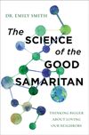 Science of the Good Samaritan: Thinking Bigger about Loving Our Neighbors