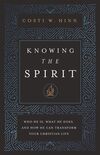 Knowing the Spirit: Who He Is, What He Does, and How He Can Transform Your Christian Life