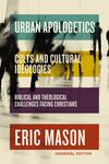 Urban Apologetics: Cults and Cultural Ideologies: Biblical and Theological Challenges Facing Christians