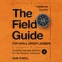 Field Guide for Small Group Leaders: Equipping Everyday Believers for Life-Changing Community
