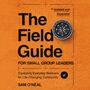 Field Guide for Small Group Leaders: Equipping Everyday Believers for Life-Changing Community