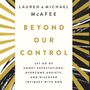 Beyond Our Control: Let Go of Unmet Expectations, Overcome Anxiety, and Discover Intimacy with God