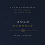 Bold Pursuit: A 90- Day Devotional for Men Seeking the Heart of God