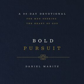 Bold Pursuit: A 90- Day Devotional for Men Seeking the Heart of God