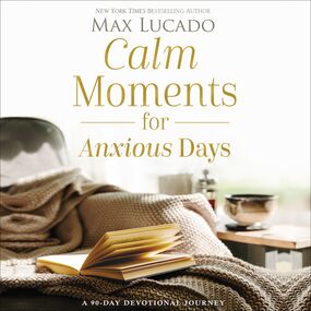 Calm Moments for Anxious Days: A 90-Day Devotional Journey