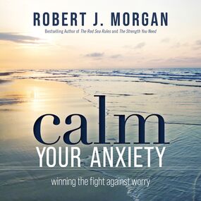 Calm Your Anxiety: Winning the Fight Against Worry